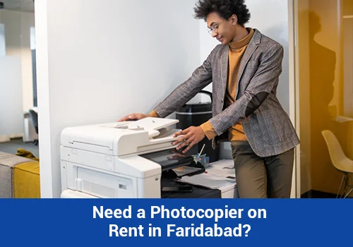 Need a Photocopier on Rent in Faridabad